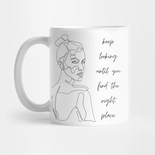 keep looking until you find the right place Mug